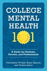 College Mental Health 101 - Christopher (Lecturer on Psychiatry Willard ; Blaise (Assistant Professor in Psychiatry Aguirre ; Chelsie (Psychotherapist Green - 9780197764404