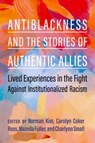 Antiblackness and the Stories of Authentic Allies - Norman (Co-Founder Kim ; Carolyn (Co-Founder and Principal Coker Ross ; Mazella (Co-Founder and Principal Fuller - 9780197770856