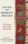 After the Broken Spears - Camilla (Board of Governors Distinguished Professor of History Townsend ; Josh (Richard S. Dunn Dissertation Fellow Anthony - 9780197776179