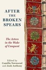 After the Broken Spears - Camilla (Board of Governors Distinguished Professor of History Townsend ; Josh (Richard S. Dunn Dissertation Fellow Anthony - 9780197776186