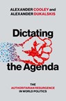 Dictating the Agenda - Alexander (Claire Tow Professor of Political Science Cooley ; Alexander (Associate Professor Dukalskis - 9780197776360