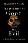 The Invention of Good and Evil: A World History of Morality - Hanno Sauer - 9780197790250