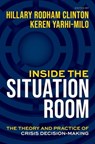 Inside the Situation Room - Hillary Rodham (Former U.S. Secretary of State and U.S. Senator Clinton ; Keren (Dean and Adlai E. Stevenson Professor of International Relations Yarhi-Milo - 9780197791004