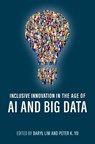 Inclusive Innovation in the Age of AI and Big Data - Daryl (H. Laddie Montague Jr. Chair in Law Lim ; Peter K. (University Distinguished Professor Yu - 9780197799413