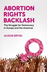 Abortion Rights Backlash - Alison (Distinguished Professor in the Department of Political Science and Global Studies Brysk - 9780197800461