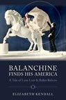 Balanchine Finds His America - Elizabeth (Associate Professor Kendall - 9780197801437
