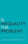 Is Inequality the Problem? - Lane (Distinguished Professor of Sociology and Yankelovich Chair in Social Thought Kenworthy - 9780197817094