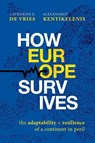 How Europe Survives - Catherine E. (Vice Dean of the School of Politics De Vries ; Alexandros (Professor of Political Economy and Sociology and Director of the PhD Program in Social and Political Sciences Kentikelenis - 9780197908051