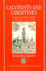 Calvinists and Libertines - BENJAMIN J. (ASSISTANT PROFESSOR,  Assistant Professor, Brandeis University, Massachusetts) Kaplan - 9780198202837