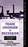 Trade Unionism in Recession - Duncan (Official Fellow Gallie ; Roger (Reader in Economic Sociology Penn ; Michael (Fellow of the Centre for European Industrial Studies Rose - 9780198279204