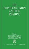 The European Union and the Regions - Barry (Director of Political Studies at the School of European Studies Jones ; Michael (Professor of Political Science Keating - 9780198279990