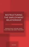 Restructuring the Employment Relationship - Duncan (Professor of Sociology Gallie ; Michael (Senior Fellow White ; Yuan (Consultant and former Research Officer Cheng ; Mark (Research Fellow Tomlinson - 9780198293903