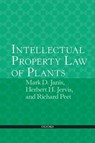 Intellectual Property Law of Plants - MARK D. (H. BLAIR & JOAN V. WHITE PROFESSOR OF INTELLECTUAL PROPERTY LAW,  H. Blair & Joan V. White Professor of Intellectual Property Law, University of Iowa College of Law) Janis ; Herbert H. (Adjunct Prof. of Law, Adjunct Prof. of Law, Florida Coastal School of Law) Jervis ; Richard C. (Partner,  - 9780198700913