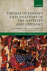 Thomas of Edessa's Explanations of the Nativity and Epiphany - Ute (Harvard Divinity School) Possekel ; J. F. (Lancaster University) Coakley - 9780198724070