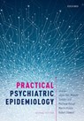Practical Psychiatric Epidemiology - Jayati (Senior Lecturer/Consultant Das-Munshi ; Tamsin (Professor of Child and Adolescent Psychiatry Ford ; Matthew (Professor of General Hospital Psychiatry Hotopf - 9780198735564