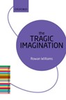 The Tragic Imagination - Rowan (Magdalene College Williams - 9780198736417