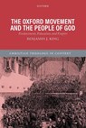 The Oxford Movement and the People of God - Benjamin J. (Duncalf-Villavoso Professor of Church History King - 9780198739562