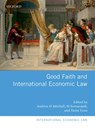 Good Faith and International Economic Law - Andrew D. (Professor Mitchell ; M (Professor Sornarajah ; Tania (Professor Voon - 9780198739791