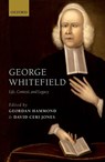 George Whitefield - GEORDAN (RESEARCH ASSISTANT FOR THE LEVERHULME TRUST PROJECT 'GEORGE WHITEFIELD AND TRANS-ATLANTIC PROTESTANTISM',  Aberystwyth University and Senior Research Fellow, Church History and Wesley Studies, Nazarene Theological College, Manchester) Hammond ; David Ceri (Reader in Welsh and Atlantic Histo - 9780198747079
