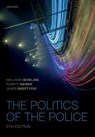 The Politics of the Police - Benjamin (Professor of Criminology & Criminal Justice Bowling ; Robert (Emeritus Professor of Criminology Reiner ; James W E (Professor of Criminology Sheptycki - 9780198769255