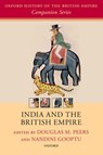 India and the British Empire - Douglas M. (Professor of History and Dean of the Faculty of Arts Peers ; Nandini (Fellow Gooptu - 9780198794615