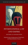 International Law and Empire - MARTTI (ACADEMY PROFESSOR AND DIRECTOR,  Academy Professor and Director, Erik Castren Institute of International Law and Human Rights at the University of Helsinki) Koskenniemi ; Walter (Postdoctoral Researcher, Postdoctoral Researcher, Erik Castren Institute of International Law and Human Rights at - 9780198795575