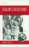 Stalin's Defectors - MARK (HANSEN CHAIR IN HISTORY,  Hansen Chair in History, University of Melbourne and Australian Research Council Future Fellow) Edele - 9780198798156