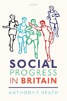 Social Progress in Britain - ANTHONY F. (DIRECTOR,  Centre for Social Investigation, Director, Centre for Social Investigation, Nuffield College, University of Oxford) Heath ; Elizabeth Garratt ; Anthony F. Heath ; Ridhi Kashyap ; Yaojun Li ; Lindsay Richards - 9780198805489