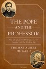 The Pope and the Professor - THOMAS ALBERT (PROFESSOR OF HISTORY AND THE HUMANITIES AND HOLDER OF THE PHYLLIS AND RICHARD DUESENBERG CHAIR IN CHRISTIAN ETHICS,  Professor of History and the Humanities and holder of the Phyllis and Richard Duesenberg Chair in Christian Ethics, Valparaiso University) Howard - 9780198809920