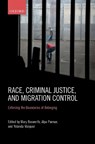 Race, Criminal Justice, and Migration Control - MARY (PROFESSOR OF CRIMINOLOGY AND FELLOW OF ST CROSS COLLEGE AT THE UNIVERSITY OF OXFORD AND,  concurrently, Professor of Criminology at Monash University, Australia) Bosworth ; Alpa (lecturer at the Oxford University Centre for Criminology.) Parmar ; Yolanda (Associate Professor at the University  - 9780198814887