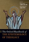 The Oxford Handbook of the Epistemology of Theology - William J. (Albert Cook Outler Professor of Wesley Studies Abraham ; Frederick D. (Professor of Theology and Philosophy Aquino - 9780198816621