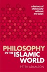 Philosophy in the Islamic World - Peter (Professor of Late Ancient and Arabic Philosophy Adamson - 9780198818618