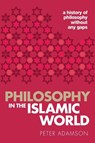 Philosophy in the Islamic World - Peter (Professor of Late Ancient and Arabic Philosophy Adamson - 9780198818618