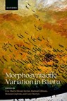 Morphosyntactic Variation in Bantu - Eva-Marie (Associate Professor Bloom Strom ; Hannah (Professor of Linguistics Gibson ; Rozenn (Researcher Guerois - 9780198821359