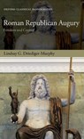 Roman Republican Augury - LINDSAY G. (ASSISTANT PROFESSOR IN LATIN AND ROMAN SOCIAL/RELIGIOUS HISTORY,  Assistant Professor in Latin and Roman Social/Religious History, Department of Classics and Religion, University of Calgary, Canada) Driediger-Murphy - 9780198834434