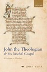 John the Theologian and his Paschal Gospel - JOHN (REGIUS CHAIR IN HUMANITY,  Regius Chair In Humanity, University of Aberdeen) Behr - 9780198837534