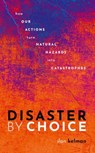 Disaster by Choice - ILAN (PROFESSOR OF DISASTERS AND HEALTH,  University College London, and Professor II, University of Agder) Kelman - 9780198841340