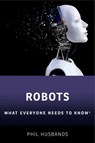Robots - PHIL (RESEARCH PROFESSOR OF ARTIFICIAL INTELLIGENCE,  University of Sussex) Husbands - 9780198845386