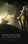 Shakespeare and the Political Way - Elizabeth (Official Fellow and Tutor in Politics Frazer - 9780198848615