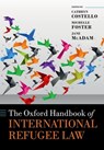 The Oxford Handbook of International Refugee Law - Cathryn (Andrew W Mellon Professor of Refugee and Migration Law Costello ; Michelle (Professor and Director of the Peter McMullin Centre on Statelessness Foster ; Jane (Scientia Professor and Director McAdam - 9780198848639