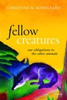 Fellow Creatures - Christine M. (Arthur Kingsley Porter Professor of Philosophy Korsgaard - 9780198854876