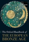 The Oxford Handbook of the European Bronze Age - Anthony (Professor of Archaeology Harding ; Harry (Chair of European Prehistory Fokkens - 9780198855071