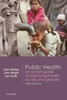 Public Health - John (Clinical Professor of International Public Health Walley ; John (Director Wright ; Ian (Former Executive Director; Visiting Associate Professor in the School of Medicine; Honorary Assistant Professor Smith - 9780198855187
