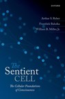 The Sentient Cell - Arthur S. (Broeklundian Professor Reber ; Frantisek (formerly Group Leader at the IZMB Baluska ; William ( Miller - 9780198873211