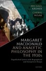 Margaret Macdonald and Analytic Philosophy in the 1930s - Michael (Mary R. Morton Distinguished Service Professor of Philosophy Kremer ; Cheryl (University Professor and Professor of Philosophy Misak - 9780198875734