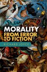 Morality: From Error to Fiction - Richard (Professor of Philosophy at Victoria University of Wellington) Joyce - 9780198879367