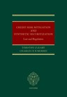 Credit Risk Mitigation and Synthetic Securitization - Timothy (Partner Cleary ; Charles H R (Senior Associate Morris - 9780198891062