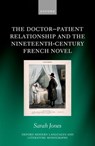 The Doctor-Patient Relationship and the Nineteenth-Century French Novel - Sarah (Learning Designer Jones - 9780198893790