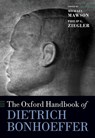 The Oxford Handbook of Dietrich Bonhoeffer - Michael (Maclaurin Goodfellow Associate Professor at the University of Auckland/Waipapa Taumata Rau Mawson ; Philip G. (Professor of Christian Dogmatics Ziegler - 9780198904007