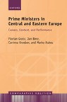 Prime Ministers in Central and Eastern Europe - Florian (Professor of Comparative Government Grotz ; Jan (Postdoctoral researcher and lecturer Berz ; Corinna (Assistant Professor Kroeber ; Marko (Post-Doctoral Researcher Kukec - 9780198937227
